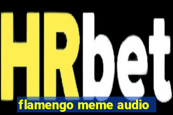 flamengo meme audio